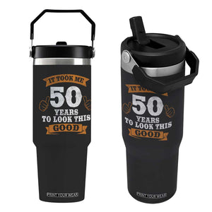 50th Birthday Gifts Flip Straw Tumbler 50 Year Old Gifts Took Me 50 Years To Look This Good TS10 One Size: 30 oz Black Print Your Wear