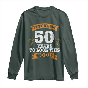 50th Birthday Gifts Long Sleeve Shirt 50 Year Old Gifts Took Me 50 Years To Look This Good TS10 Dark Forest Green Print Your Wear