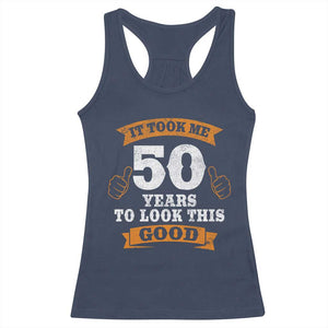 50th Birthday Gifts Racerback Tank Top 50 Year Old Gifts Took Me 50 Years To Look This Good TS10 Navy Print Your Wear