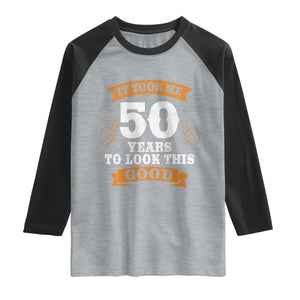 50th Birthday Gifts Raglan Shirt 50 Year Old Gifts Took Me 50 Years To Look This Good TS10 Heather Gray Black Print Your Wear