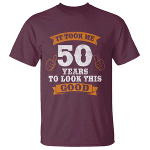 50th Birthday Gifts T Shirt 50 Year Old Gifts Took Me 50 Years To Look This Good TS10 Maroon Print Your Wear
