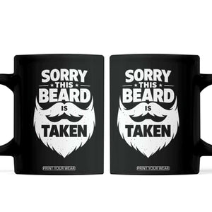 Sorry This Beard Is Taken Coffee Mug Valentines Day For Him Dad TS10 Black Print Your Wear