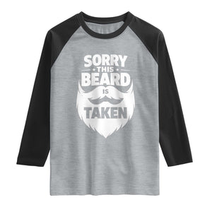 Sorry This Beard Is Taken Raglan Shirt Valentines Day For Him Dad TS10 Heather Gray Black Print Your Wear
