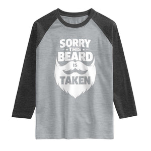 Sorry This Beard Is Taken Raglan Shirt Valentines Day For Him Dad TS10 Heather Gray Heather Charcoal Print Your Wear