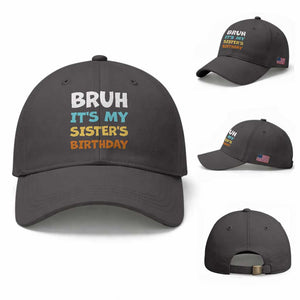 Funny Brother Baseball Cap Bruh Its My Sisters Birthday Meme TS10 Baseball Cap Universal Fit Dark Gray Print Your Wear