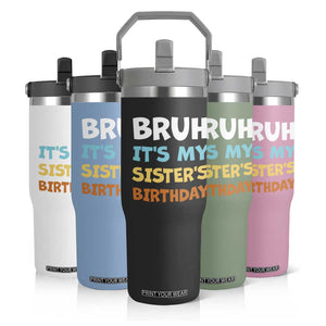 Funny Brother Flip Straw Tumbler Bruh Its My Sisters Birthday Meme TS10 Print Your Wear