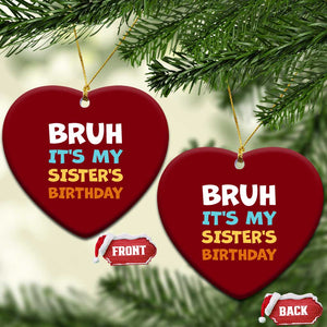 Funny Brother Ceramic Ornament Bruh Its My Sisters Birthday Meme TS10 Print Your Wear