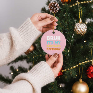 Funny Brother Ceramic Ornament Bruh Its My Sisters Birthday Meme TS10 1pc Light Pink Print Your Wear
