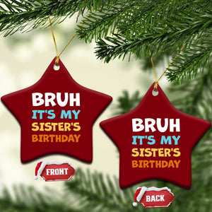 Funny Brother Ceramic Ornament Bruh Its My Sisters Birthday Meme TS10 Print Your Wear
