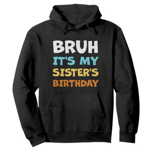 Funny Brother Hoodie Bruh Its My Sisters Birthday Meme TS10 Black Print Your Wear