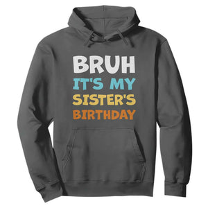 Funny Brother Hoodie Bruh Its My Sisters Birthday Meme TS10 Dark Heather Print Your Wear