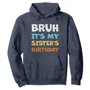 Funny Brother Hoodie Bruh Its My Sisters Birthday Meme TS10 Navy Print Your Wear