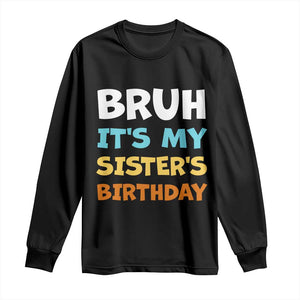 Funny Brother Long Sleeve Shirt Bruh Its My Sisters Birthday Meme TS10 Black Print Your Wear