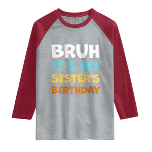 Funny Brother Raglan Shirt Bruh Its My Sisters Birthday Meme TS10 Heather Gray Heather Red Print Your Wear