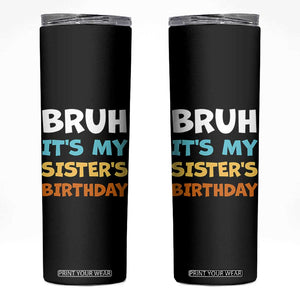 Funny Brother Skinny Tumbler Bruh Its My Sisters Birthday Meme TS10 Black Print Your Wear