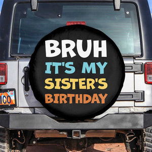 Funny Brother Spare Tire Cover Bruh Its My Sisters Birthday Meme TS10 No hole Black Print Your Wear