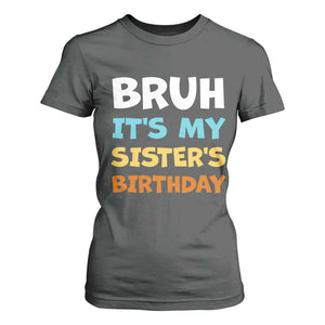 Funny Brother T Shirt For Women Bruh Its My Sisters Birthday Meme TS10 Dark Heather Print Your Wear