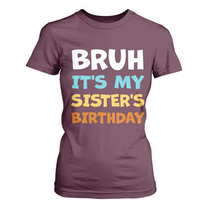 Funny Brother T Shirt For Women Bruh Its My Sisters Birthday Meme TS10 Maroon Print Your Wear