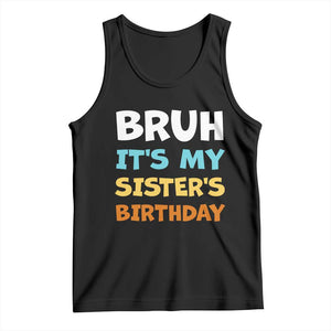 Funny Brother Tank Top Bruh Its My Sisters Birthday Meme TS10 Black Print Your Wear