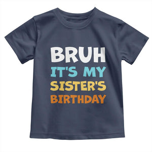 Funny Brother Toddler T Shirt Bruh Its My Sisters Birthday Meme TS10 Navy Print Your Wear