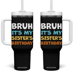 Funny Brother Tumbler With Handle Bruh Its My Sisters Birthday Meme TS10 One Size: 40 oz Black Print Your Wear