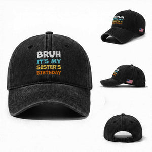 Funny Brother Washed Cotton Baseball Cap Bruh Its My Sisters Birthday Meme TS10 Washed Cap Universal Fit Black Print Your Wear