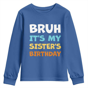 Funny Brother Youth Sweatshirt Bruh Its My Sisters Birthday Meme TS10 Royal Blue Print Your Wear