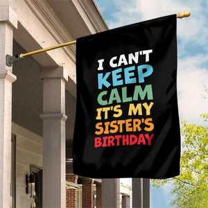 Its My Sisters Birthday Garden Flag I Cant Keep Calm Funny Brother Bday Party Family Matching TS10 Print Your Wear