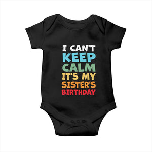 Its My Sisters Birthday Baby Onesie I Cant Keep Calm Funny Brother Bday Party Family Matching TS10 Black Print Your Wear