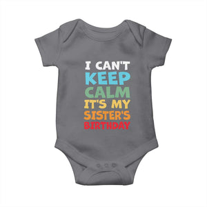 Its My Sisters Birthday Baby Onesie I Cant Keep Calm Funny Brother Bday Party Family Matching TS10 Charcoal Print Your Wear