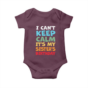 Its My Sisters Birthday Baby Onesie I Cant Keep Calm Funny Brother Bday Party Family Matching TS10 Maroon Print Your Wear