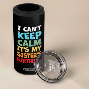Its My Sisters Birthday 4 in 1 Can Cooler Tumbler I Cant Keep Calm Funny Brother Bday Party Family Matching TS10 Print Your Wear