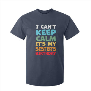 Its My Sisters Birthday T Shirt For Kid I Cant Keep Calm Funny Brother Bday Party Family Matching TS10 Navy Print Your Wear