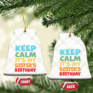 Its My Sisters Birthday Ceramic Ornament I Cant Keep Calm Funny Brother Bday Party Family Matching TS10 Print Your Wear