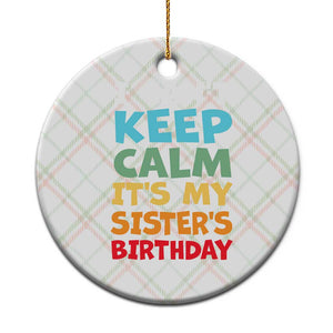 Its My Sisters Birthday Ceramic Ornament I Cant Keep Calm Funny Brother Bday Party Family Matching TS10 1pc Christmas Plaid Print Your Wear
