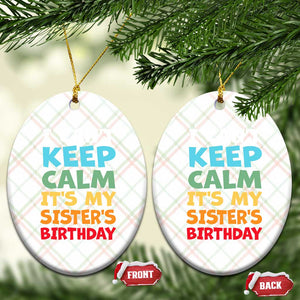 Its My Sisters Birthday Ceramic Ornament I Cant Keep Calm Funny Brother Bday Party Family Matching TS10 Print Your Wear