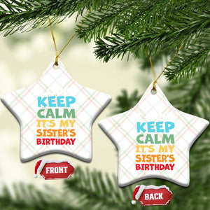 Its My Sisters Birthday Ceramic Ornament I Cant Keep Calm Funny Brother Bday Party Family Matching TS10 Print Your Wear
