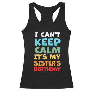 Its My Sisters Birthday Racerback Tank Top I Cant Keep Calm Funny Brother Bday Party Family Matching TS10 Black Print Your Wear
