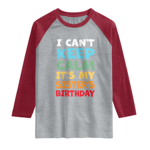 Its My Sisters Birthday Raglan Shirt I Cant Keep Calm Funny Brother Bday Party Family Matching TS10 Heather Gray Heather Red Print Your Wear