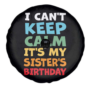 Its My Sisters Birthday Spare Tire Cover I Cant Keep Calm Funny Brother Bday Party Family Matching TS10 Print Your Wear
