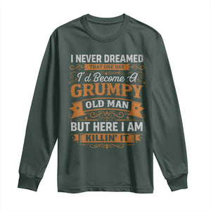 Funny Man Saying Long Sleeve Shirt Become A Grumpy Old Man Grandpa Dad TS10 Dark Forest Green Print Your Wear