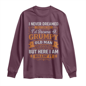 Funny Man Saying Long Sleeve Shirt Become A Grumpy Old Man Grandpa Dad TS10 Maroon Print Your Wear