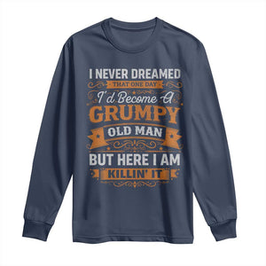 Funny Man Saying Long Sleeve Shirt Become A Grumpy Old Man Grandpa Dad TS10 Navy Print Your Wear