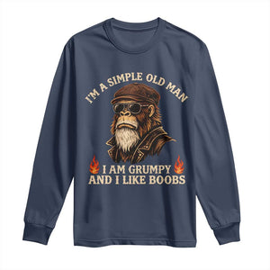 Funny Man Saying Long Sleeve Shirt Im A Simple Old Man I Am Grumpy And Like Boobs Bigfoot Gag Gift TS10 Navy Print Your Wear