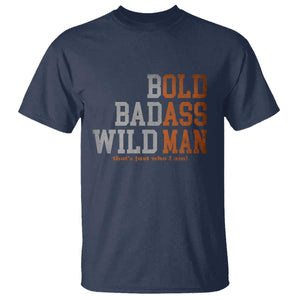 Funny Man Saying T Shirt Birthday Husband Dad Grandpa Fathers Day Men Gag Gift TS10 Navy Print Your Wear