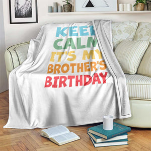 Its My Brother Birthday Throw Blanket I Cant Keep Calm Funny Sisters Bday Party Family Matching TS10 Print Your Wear