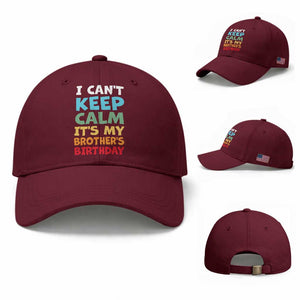 Its My Brother Birthday Baseball Cap I Cant Keep Calm Funny Sisters Bday Party Family Matching TS10 Baseball Cap Universal Fit Maroon Print Your Wear