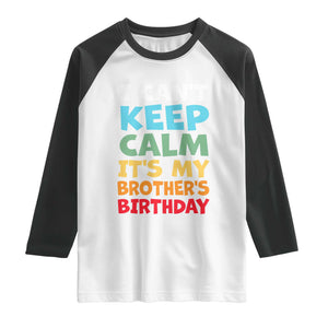 Its My Brother Birthday Raglan Shirt I Cant Keep Calm Funny Sisters Bday Party Family Matching TS10 White Black Print Your Wear