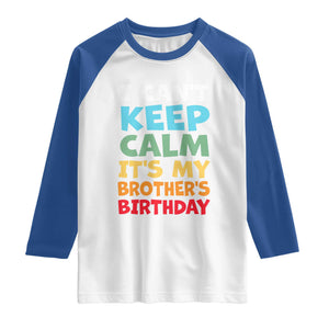 Its My Brother Birthday Raglan Shirt I Cant Keep Calm Funny Sisters Bday Party Family Matching TS10 White Royal Print Your Wear