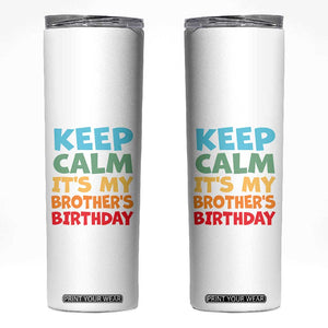 Its My Brother Birthday Skinny Tumbler I Cant Keep Calm Funny Sisters Bday Party Family Matching TS10 White Print Your Wear